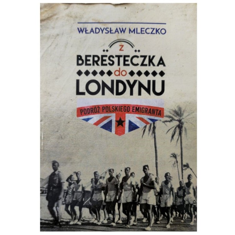 "Z BERESTECZKA DO LONDYNU" WLADYSLAW MLECZKO "Z BERESTECZKA DO LONDYNU" WLADYSLAW MLECZKO